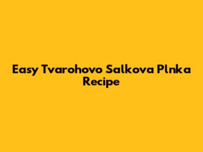 Easy Tvarohovo Salkova Plnka Recipe