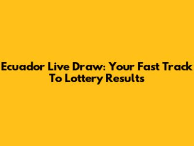 Ecuador Live Draw: Your Fast Track To Lottery Results