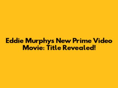 Eddie Murphy's New Prime Video Movie: Title Revealed!