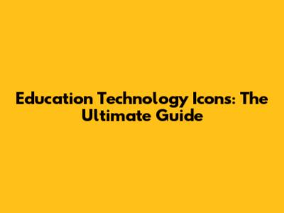 Education Technology Icons: The Ultimate Guide