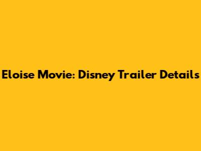 Eloise Movie: Disney Trailer Details