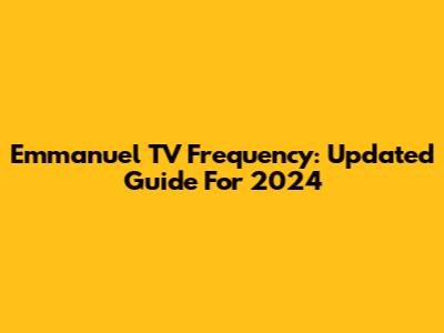 Emmanuel TV Frequency: Updated Guide For 2024