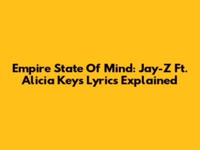Empire State Of Mind: Jay-Z Ft. Alicia Keys Lyrics Explained