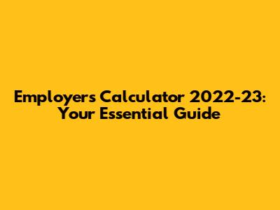 Employer's Calculator 2022-23: Your Essential Guide