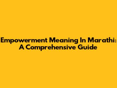 Empowerment Meaning In Marathi: A Comprehensive Guide