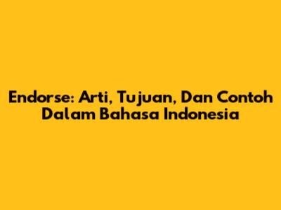 Endorse: Arti, Tujuan, Dan Contoh Dalam Bahasa Indonesia