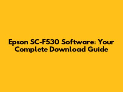 Epson SC-F530 Software: Your Complete Download Guide