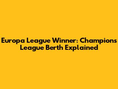 Europa League Winner: Champions League Berth Explained