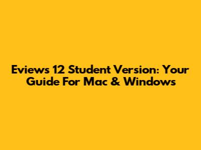 Eviews 12 Student Version: Your Guide For Mac & Windows
