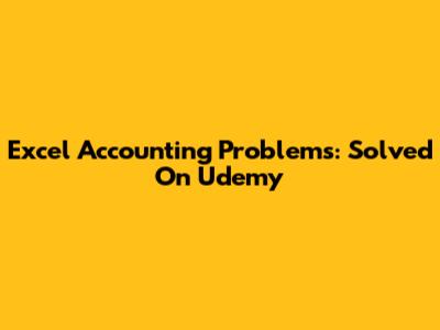 Excel Accounting Problems: Solved On Udemy