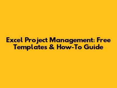 Excel Project Management: Free Templates & How-To Guide