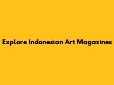 Explore Indonesian Art Magazines