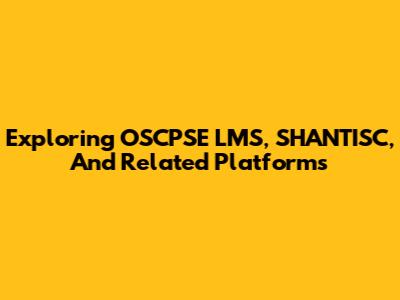 Exploring OSCPSE LMS, SHANTISC, And Related Platforms