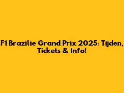 F1 Brazilie Grand Prix 2025: Tijden, Tickets & Info!