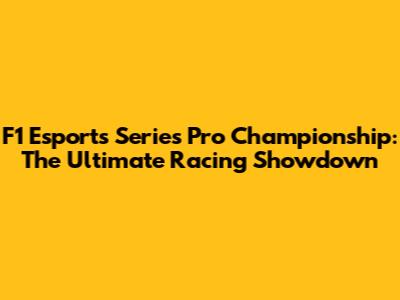 F1 Esports Series Pro Championship: The Ultimate Racing Showdown