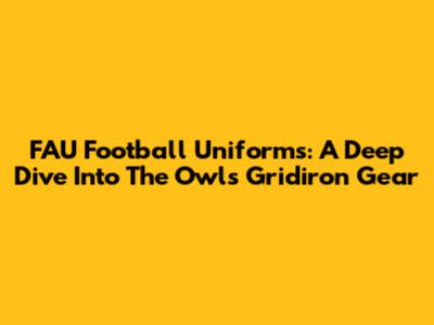 FAU Football Uniforms: A Deep Dive Into The Owls' Gridiron Gear