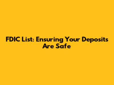 FDIC List: Ensuring Your Deposits Are Safe