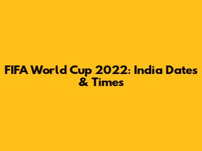 FIFA World Cup 2022: India Dates & Times
