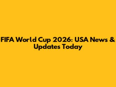 FIFA World Cup 2026: USA News & Updates Today