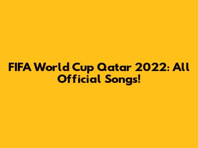 FIFA World Cup Qatar 2022: All Official Songs!