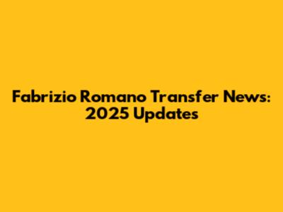 Fabrizio Romano Transfer News: 2025 Updates