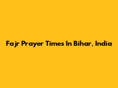 Fajr Prayer Times In Bihar, India