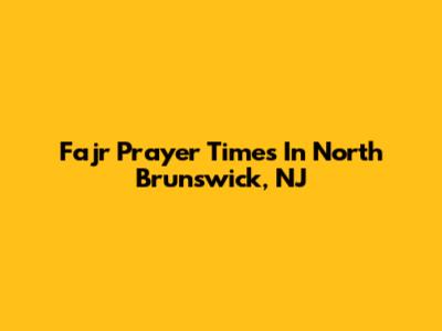 Fajr Prayer Times In North Brunswick, NJ