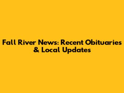 Fall River News: Recent Obituaries & Local Updates