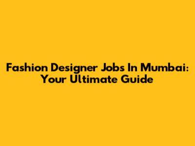 Fashion Designer Jobs In Mumbai: Your Ultimate Guide