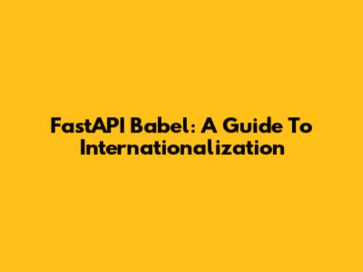 FastAPI Babel: A Guide To Internationalization