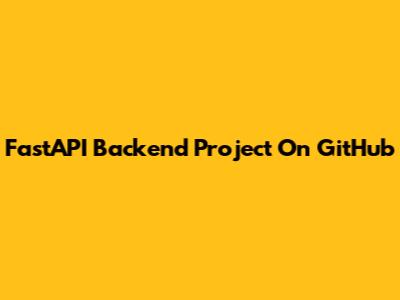 FastAPI Backend Project On GitHub