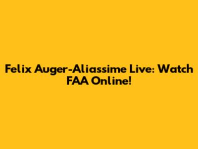 Felix Auger-Aliassime Live: Watch FAA Online!