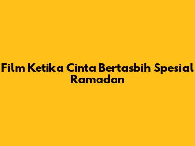 Film Ketika Cinta Bertasbih Spesial Ramadan