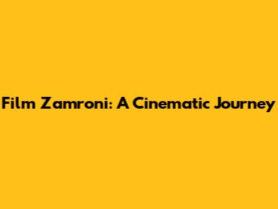Film Zamroni: A Cinematic Journey