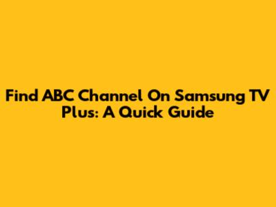 Find ABC Channel On Samsung TV Plus: A Quick Guide