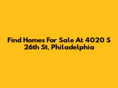 Find Homes For Sale At 4020 S 26th St, Philadelphia