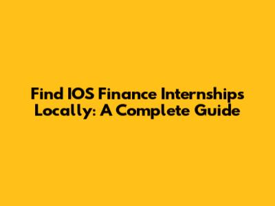 Find IOS Finance Internships Locally: A Complete Guide