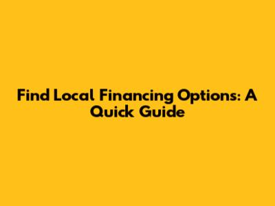 Find Local Financing Options: A Quick Guide