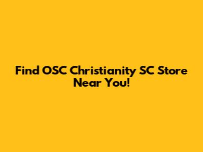 Find OSC Christianity SC Store Near You!