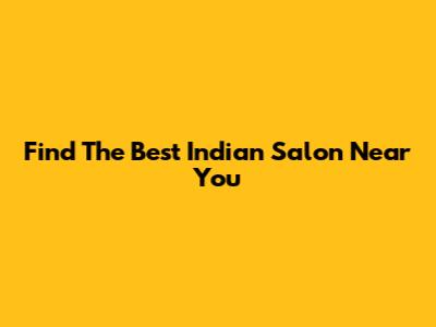 Find The Best Indian Salon Near You