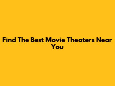 Find The Best Movie Theaters Near You