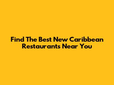 Find The Best New Caribbean Restaurants Near You