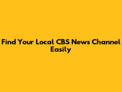 Find Your Local CBS News Channel Easily