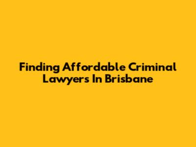 Finding Affordable Criminal Lawyers In Brisbane