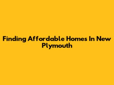 Finding Affordable Homes In New Plymouth