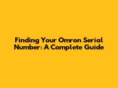 Finding Your Omron Serial Number: A Complete Guide