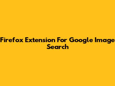 Firefox Extension For Google Image Search