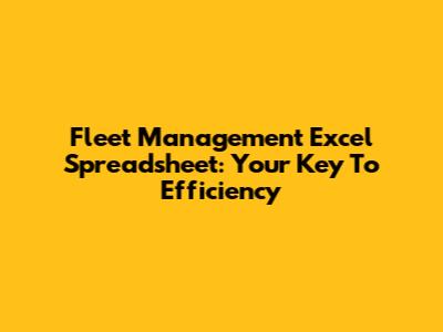 Fleet Management Excel Spreadsheet: Your Key To Efficiency