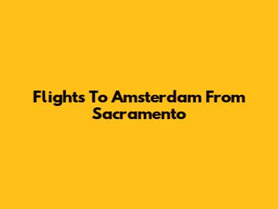 Flights To Amsterdam From Sacramento