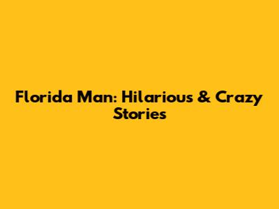 Florida Man: Hilarious & Crazy Stories